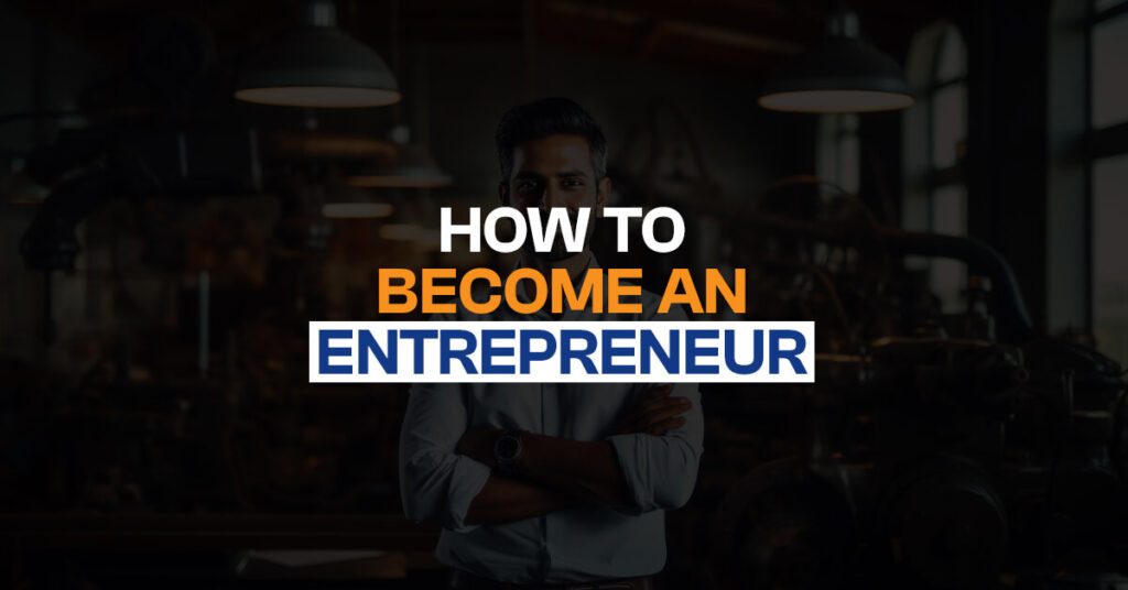 What is Entrepreneurship and How to become an Entrepreneur