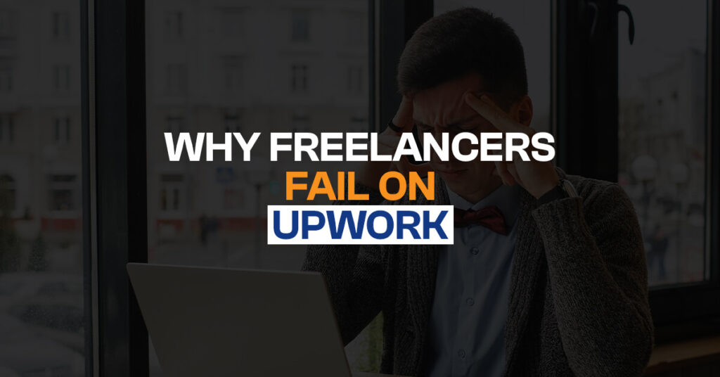 Why Freelancers fail on Upwork