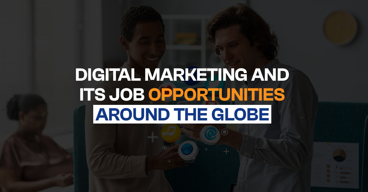 Digital Marketing and its Job Opportunities around the Globe