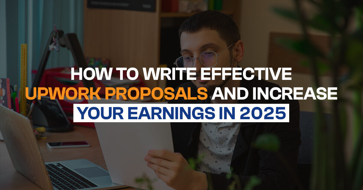 How to Write Effective Upwork Proposals and Increase Your Earnings in 2025